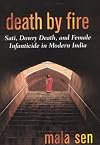 Death by Fire: Sati, Dowry Death, and Female Infanticide in Modern India