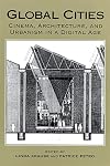 Global Cities: Cinema, Architecture, and Urbanism in a Digital Age