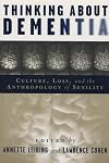 Thinking About Dementia: Culture, Loss, and the Anthropology of Senility (Studies in Medical Anthropology)