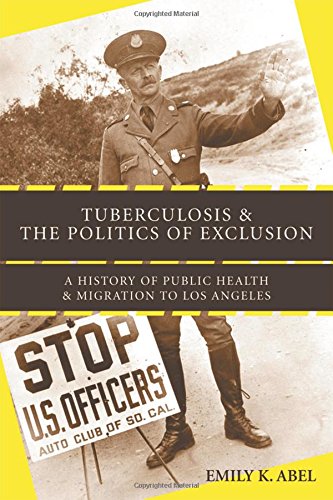 Tuberculosis and the Politics of Exclusion: A History of Public Health and Migration to Los Angeles book cover