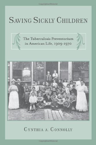 Saving Sickly Children: The Tuberculosis Preventorium in American Life, 1909-1970 book cover