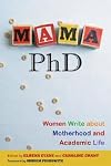 Mama PhD: Women Write about Motherhood and Academic Life