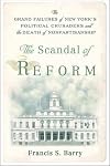 The Scandal of Reform: The Grand Failures of New York's Political Crusaders and the Death of Nonpartisanship