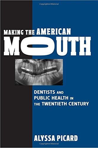 Making the American Mouth: Dentists and Public Health in the Twentieth Century book cover