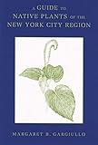 A Guide To Native Plants Of The New York City Region