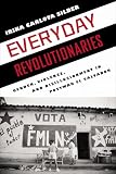 Everyday Revolutionaries Gender Violence And Disillusionment In Postwar El Salvador Genocide Political Violence Human Righ