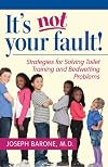 It's not your fault! : strategies for solving toilet training and bedwetting problems