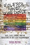Violence against Queer People: Race, Class, Gender, and the Persistence of Anti-LGBT Discrimination