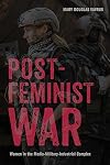 Postfeminist War: Women in the Media-Military-Industrial Complex (War Culture)
