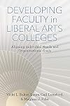 Developing Faculty in Liberal Arts Colleges: Aligning Individual Needs and Organizational Goals (The American Campus)