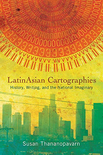 LatinAsian Cartographies: History, Writing, and the National Imaginary book cover