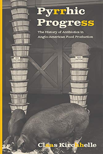 Pyrrhic Progress: The History of Antibiotics in Anglo-American Food Production book cover