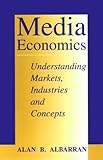 Media Economics Understanding Markets Industries And Concepts