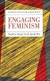 Engaging Feminism: Students Speak Up and Speak Out (Feminist Issues : Practice, Politics, Theory)
