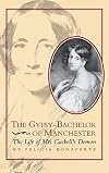 The gypsy-bachelor of Manchester : the life of Mrs. Gaskell's demon
