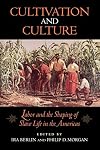 Cultivation and Culture: Labor and the Shaping of Slave Life in the Americas