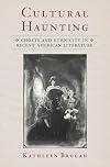 Cultural Haunting: Ghosts and Ethnicity in Recent American Literature