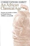 An African Classical Age: Eastern and Southern Africa in World History 1000 BC to AD 400