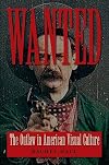 Wanted: The Outlaw in American Visual Culture (Cultural Frames, Framing Culture)
