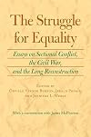 The Struggle for Equality: Essays on Sectional Conflict, the Civil War, and the Long Reconstruction