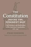 The Constitution before the judgment seat : the prehistory and ratification of the American Constitution, 1787-1791