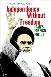 Independence without Freedom: Iran's Foreign Policy
