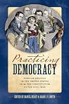 Practicing democracy : popular politics in the United States from the constitution to the Civil War
