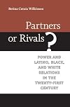 Partners or Rivals? Power and Latino, Black, and White Relations in the Twenty-First Century