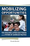 Mobilizing Opportunities: The Evolving Latino Electorate and the Future of American Politics (Race, Ethnicity, and Politics)