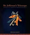 Mr. Jefferson's Telescope: A History of the University of Virginia in One Hundred Objects