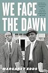 We Face the Dawn: Oliver Hill, Spottswood Robinson, and the Legal Team That Dismantled Jim Crow (Carter G. Woodson Institute Series)
