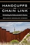 Handcuffs and Chain Link: Criminalizing the Undocumented in America