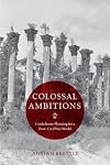 Colossal Ambitions: Confederate Planning for a PostβCivil War World (A Nation Divided: Studies in the Civil War Era)