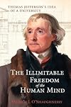The Illimitable Freedom of the Human Mind: Thomas Jefferson’s Idea of a University