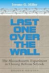 Last One over the Wall: The Massachusetts Experiment in Closing Reform Schools