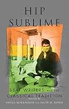 Hip Sublime: Beat Writers and the Classical Tradition (Classical Memories/Modern Identitie)
