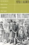 Domesticating the Street: The Reform of Public Space in Hartford, 1850-1930