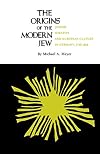 The Origins of the Modern Jew: Jewish Identity and European Culture in Germany, 1749-1824