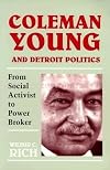 Coleman Young and Detroit Politics: From Social Activist to Power Broker (African American Life Series)