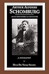 Arthur Alfonso Schomburg: Black Bibliophile and Collector