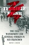 A Terrible Anger: The 1934 Waterfront and General Strikes in San Francisco