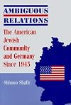 Ambiguous Relations: The American Jewish Community and Germany Since 1945
