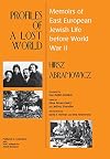 Profiles of a Lost World: Memoirs of East European Jewish Life before World War II (Raphael Patai Series in Jewish Folklore and Anthropology)