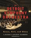 The Detroit Symphony Orchestra: Grace, Grit, and Glory (Painted Turtle Press)