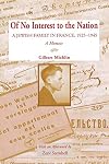 Of no interest to the nation a Jewish family in France, 1925-1945 : a memoir