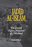 Jadid Alislam The Jewish New Muslims Of Meshhed Raphael Patai Series In Jewish Folklore And Anthropology