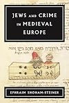 Jews and Crime in Medieval Europe