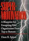 SuperMotivation: A Blueprint for Energizing Your Organization from Top to Bottom