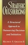 Strategic Outsourcing: A Structured Approach to Outsourcing Decisions and Initiatives