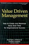 Value Driven Management: How to Create and Maximize Value Over Time for Organizational Success
